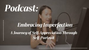 Embracing Imperfection - A Journey of Self-Appreciation Through Self-Portrait